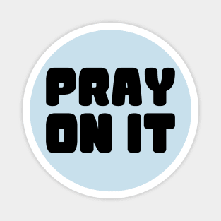 PRAY ON IT Magnet